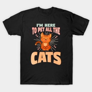 I'M HERE TO PET ALL THE CATS T-Shirt